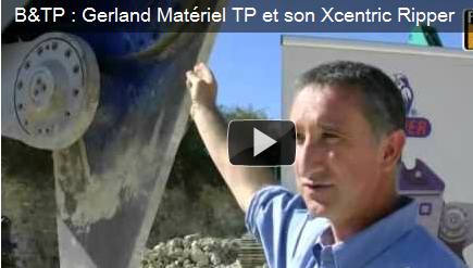 B&TP : Gerland Matériel TP et son Xcentric Ripper